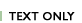 Text Only